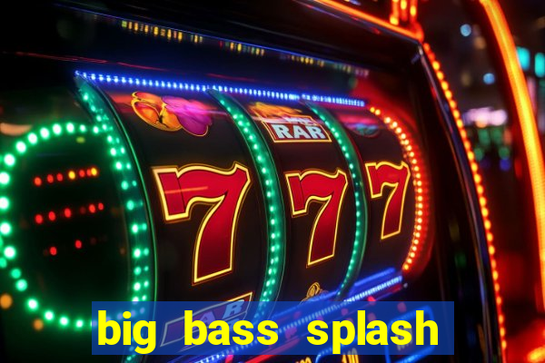 big bass splash demo betano